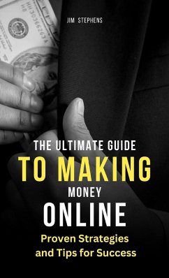 The Ultimate Guide to Making Money Online - Stephens, Jim