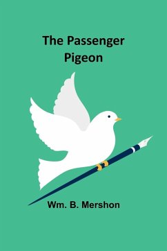 The Passenger Pigeon - Mershon, Wm. B.