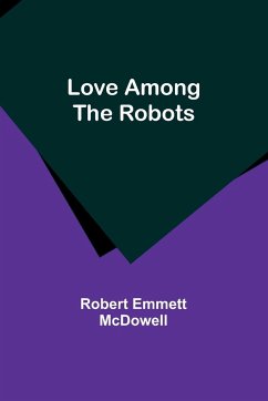Love Among the Robots - McDowell, Robert Emmett