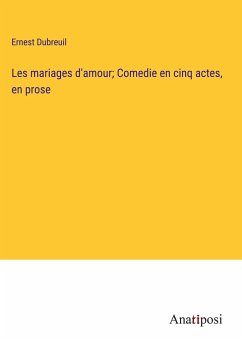 Les mariages d'amour; Comedie en cinq actes, en prose - Dubreuil, Ernest