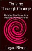 Thriving Through Change: Building Resilience in a Rapidly Evolving World (eBook, ePUB)