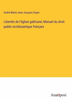 Libertés de l'église gallicane; Manuel du droit public ecclésiastique français - Dupin, André-Marie-Jean-Jacques