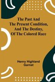 The Past and the Present Condition, and the Destiny, of the Colored Race