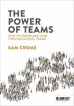 The Power of Teams: How to create and lead thriving school teams - Crome, Samuel