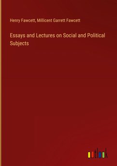 Essays and Lectures on Social and Political Subjects - Fawcett, Henry; Fawcett, Millicent Garrett