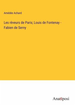 Les rèveurs de Paris; Louis de Fontenay - Fabien de Serny - Achard, Amédée