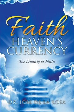 Faith Heaven's Currency The Duality of Faith - Rosa, Jose de La