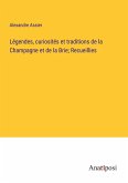Légendes, curiosités et traditions de la Champagne et de la Brie; Recueillies