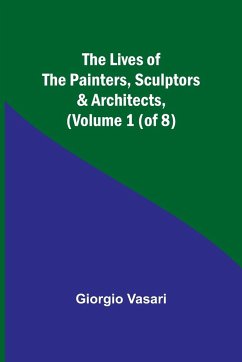 The Lives of the Painters, Sculptors & Architects, (Volume 1 (of 8)) - Vasari, Giorgio