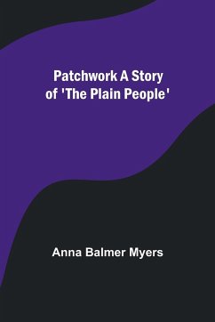 Patchwork A Story of 'The Plain People' - Myers, Anna Balmer