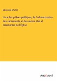 Livre des prières publiques, de l'administration des sacrements, et des autres rites et cérémonies de l'Église