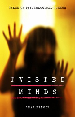 Twisted Minds: Tales of Psychological Horror (eBook, ePUB) - Benoit, Sean