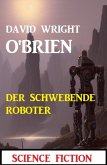 Der schwebende Roboter: Science Fiction (eBook, ePUB)