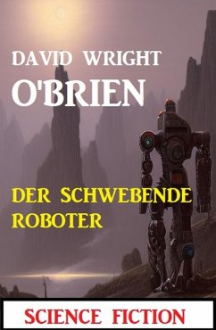 Der schwebende Roboter: Science Fiction (eBook, ePUB) - O'Brien, David Wright