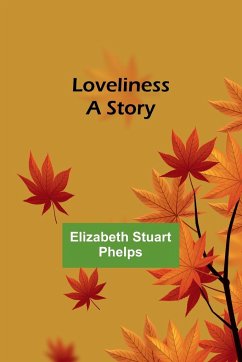 Loveliness - Phelps, Elizabeth Stuart