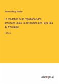 La fondation de la république des provinces-unies; La révolution des Pays-Bas au XVI siècle