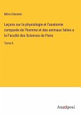 Leçons sur la physiologie et l'anatomie comparée de l'homme et des animaux faites a la Faculté des Sciences de Paris