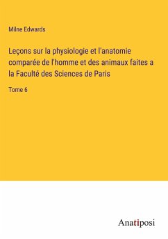 Leçons sur la physiologie et l'anatomie comparée de l'homme et des animaux faites a la Faculté des Sciences de Paris - Edwards, Milne