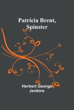 Patricia Brent, Spinster - Jenkins, Herbert George