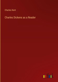 Charles Dickens as a Reader - Kent, Charles