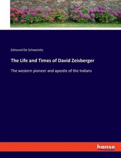 The Life and Times of David Zeisberger - De Schweinitz, Edmund