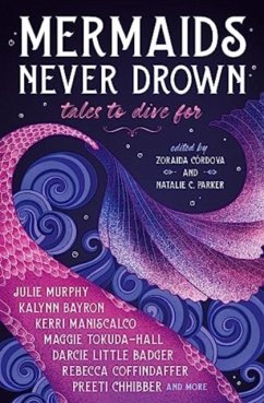 Mermaids Never Drown: Tales to Dive For - Maniscalco, Kerri; Murphy, Julie; Bayron, Kalynn