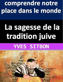 La sagesse de la tradition juive pour comprendre notre place dans le monde (eBook, ePUB) - Sitbon, Yves