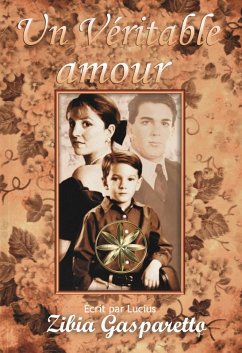 Un véritable amour (Zibia Gasparetto & Lucius) (eBook, ePUB) - Gasparetto, Zibia; Lucius, Par L'Esprit