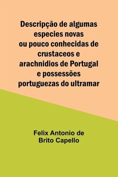 Descripção de algumas especies novas ou pouco conhecidas de crustaceos e arachnidios de Portugal e possessões portuguezas do ultramar - Capello, Felix Antonio