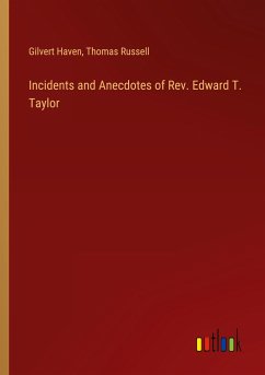Incidents and Anecdotes of Rev. Edward T. Taylor - Haven, Gilvert; Russell, Thomas