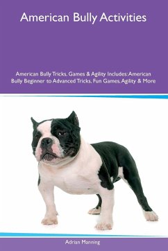 American Bully Activities American Bully Tricks, Games & Agility Includes - Manning, Adrian