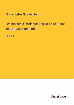 Les moines d'Occident; Depuis Saint Benoit jusqu'a Saint Bernard - Montalembert, Charles Forbes