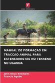 MANUAL DE FORMAÇÃO EM TRACÇÃO ANIMAL PARA EXTENSIONISTAS NO TERRENO NO UGANDA