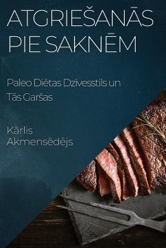 Cover Atgriesanās pie Saknēm: Paleo Diētas Dzīvesstils un Tās Garsas