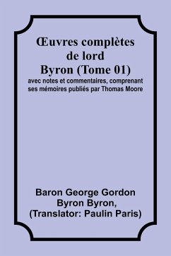 ¿uvres complètes de lord Byron (Tome 01); avec notes et commentaires, comprenant ses mémoires publiés par Thomas Moore - Byron, Baron George