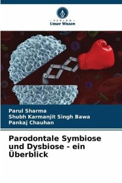 Parodontale Symbiose und Dysbiose - ein Überblick - Sharma, Parul;Bawa, Shubh Karmanjit Singh;Chauhan, Pankaj