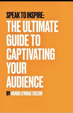 Cover Speak to Inspire: The Ultimate Guide to Captivating Your Audience (eBook, ePUB)