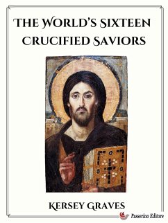 The World’s Sixteen Crucified Saviors (eBook, ePUB) - Graves, Kersey