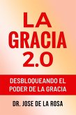 La Gracia 2.0 Desbloqueando El Poder De La Gracia (eBook, ePUB)