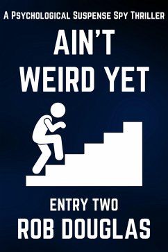 Ain't Weird Yet: Entry Two (A Psychological Suspense Spy Thriller) (eBook, ePUB) - Douglas, Rob