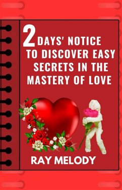 2 Days’ Notice To Discover Easy Secrets In The Mastery Of Love (eBook, ePUB) - RAY, MELODY