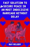 Fast Solution To Secure Peace In An Most Indecisive Marriage Without Delay (eBook, ePUB)