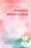 Feeling Stronger with Positive Mindfulness (eBook, ePUB)