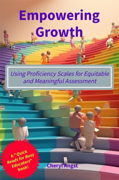Empowering Growth - Using Proficiency Scales for Equitable and Meaningful Assessment (Quick Reads for Busy Educators) (eBook, ePUB) Empowering Growth - Using Proficiency Scales for Equitable and Meaningful Assessment (Quick Reads for Busy Educators) (eBook, ePUB)