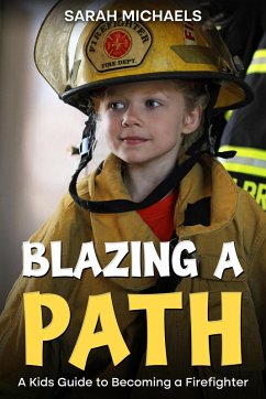 Blazing a Path: A Kids Guide to Becoming a Firefighter (eBook, ePUB) - Michaels, Sarah