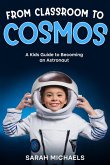 From Classroom to Cosmos: A Kids Guide to Becoming an Astronaut (eBook, ePUB) From Classroom to Cosmos: A Kids Guide to Becoming an Astronaut (eBook, ePUB)
