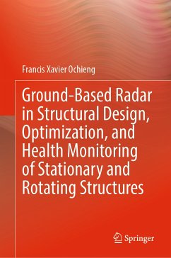 Ground-Based Radar in Structural Design, Optimization, and Health Monitoring of Stationary and Rotating Structures (eBook, PDF) - Ochieng, Francis Xavier