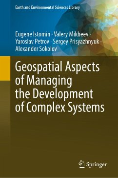 Geospatial Aspects of Managing the Development of Complex Systems (eBook, PDF) - Istomin, Eugene; Mikheev, Valery; Petrov, Yaroslav; Prisyazhnyuk, Sergey; Sokolov, Alexander