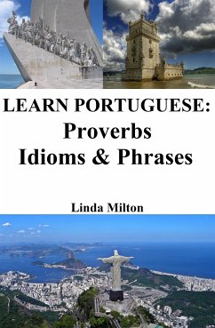 Learn Portuguese: Proverbs - Idioms & Phrases (eBook, ePUB) - Milton, Linda