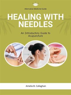 Healing with Needles (eBook, ePUB) - Callaghan, Amelia B.